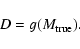 \begin{displaymath}D = g(M_{\rm true}).
\end{displaymath}