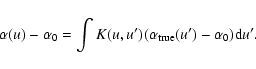 \begin{displaymath}\alpha(u)-\alpha_0=\int K(u,u') (\alpha_{\rm true}(u')-
\alpha_0) {\rm d} u'.
\end{displaymath}