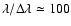 $\lambda/\Delta \lambda \simeq 100$