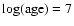 ${\rm log(age)}=7$