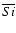 $\overline {Si}$