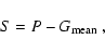 \begin{displaymath}S = P-G_{\rm mean} ~,
\end{displaymath}