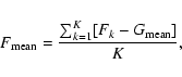 \begin{displaymath}F_{\rm mean} = \frac{\sum_{k=1}^{K} [F_k-G_{\rm mean}]}{K},
\end{displaymath}