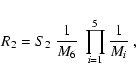 \begin{displaymath}R_2 = {S_2}~ \frac{1}{M_6}\ \prod_{i=1}^5 \frac{1}{M_i} ~,
\end{displaymath}