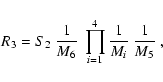 \begin{displaymath}R_3 = {S_2}~ \frac{1}{M_6}\ \prod_{i=1}^4 \frac{1}{M_i}\ \frac{1}{M_5} ~,
\end{displaymath}