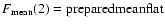 $F_{\rm mean}(2)={\rm prepared mean flat}$