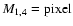 $M_{1,4}={\rm pixel}$