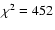 $\chi ^2=452$