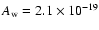 $A_{\rm w}=2.1\times 10^{-19}$