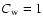 $C_{\rm w}=1$