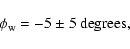 \begin{displaymath}\phi _{\rm w}=-5\pm 5 \ {\rm degrees},
\end{displaymath}