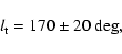 \begin{displaymath}l_{\rm t}=170\pm 20\ {\rm deg},
\end{displaymath}
