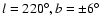 $l=220^\circ, b=\pm 6^\circ$