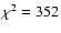 $\chi ^2=352$