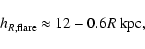\begin{displaymath}h_{R,{\rm flare}}\approx 12-0.6R \ {\rm kpc},
\end{displaymath}
