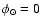 $\phi _\odot=0$