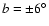 $b=\pm 6^\circ $