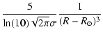 $\displaystyle \frac{5}{\ln (10)\sqrt{2\pi }\sigma}
\frac{1}{(R-R_\odot)^3}$