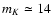 $m_{K}\simeq
14$