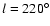 $l=220^\circ $