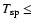 $T_{\rm sp} \leq $