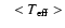 $ ~~<T_{\rm eff}>$