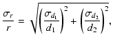 $\displaystyle \frac{\sigma_r}{r} = \sqrt{\left( \frac{\sigma_{d_1}}{d_1} \right)^2
+ \left( \frac{\sigma_{d_2}}{d_2} \right)^2},$