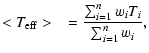 $\displaystyle <T_{\rm eff}>~~= \frac{\sum_{i=1}^{n} w_{i}T_{i}}{\sum_{i=1}^{n} w_i},$