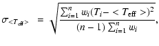 $\displaystyle \sigma_{<T_{\rm eff}>}~~ = \sqrt{\frac{\sum_{i=1}^{n} w_i(T_i -
<T_{\rm eff}>)^2}{(n - 1)\sum_{i=1}^{n} w_i}},$