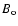 $B_{\rm o}$