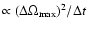 $\propto (\Delta
\Omega_{{\rm max}})^2 / \Delta t$