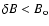 $\delta B < B_{\rm o}$