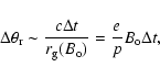 \begin{displaymath}\Delta \theta_{\rm r} \sim {c \Delta t \over r_{\rm g}(B_{\rm o})} = {e \over p} B_{\rm o}
\Delta t,
\end{displaymath}