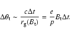 \begin{displaymath}\Delta \theta_{\rm t} \sim {c \Delta t \over r_{\rm g}(B_{\rm t})} = {e \over p} B_{\rm t}
\Delta t.
\end{displaymath}