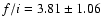 $f/i = 3.81
\pm 1.06$