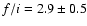 $f/i=2.9 \pm 0.5$