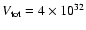 $V_{\rm tot} = 4 \times 10^{32}$