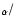 $_\alpha /$