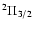 $^{ 2}{ \Pi }_{ 3/2}$