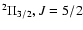 $^{ 2}{ \Pi }_{3/2} , J=5/2$