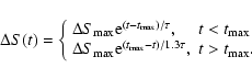 \begin{displaymath}\Delta S(t) = \left\{ \begin{array}{ll}
\Delta S_{{\rm max}} ...
...max}}-t) / 1.3 \tau}, & t > t_{{\rm max}}.
\end{array} \right.
\end{displaymath}