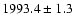 $1993.4 \pm 1.3 $
