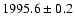 $1995.6 \pm 0.2 $