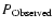 $P_{{\rm Observed}}$