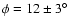 $\phi=12\pm3\hbox{$^\circ$ }$