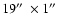 $19\hbox{$^{\prime\prime}$ }\times 1\hbox{$^{\prime\prime}$ }$