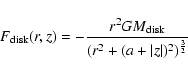 \begin{displaymath}F_{{\rm disk}}(r,z) = - \frac{r^2 G M_{{\rm disk}}}{(r^2+(a+\vert z\vert)^2)^\frac{3}{2}}
\end{displaymath}