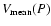$V_{{\rm mean}}(P)$