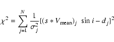 \begin{displaymath}\chi^2=\sum_{j=1}^{N}\frac{1}{\sigma_{j}^2}
\Large {\{}
(s*V_{{\rm mean}})_{j}\ \sin{i} - d_j\Large {\}}^2
\end{displaymath}