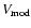 $V_{{\rm mod}}$